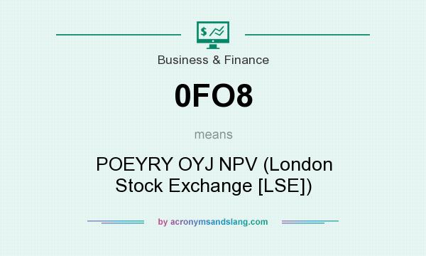 What does 0FO8 mean? It stands for POEYRY OYJ NPV (London Stock Exchange [LSE])