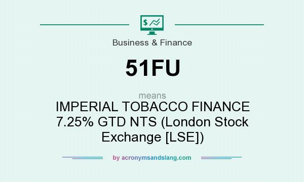 What does 51FU mean? It stands for IMPERIAL TOBACCO FINANCE 7.25% GTD NTS (London Stock Exchange [LSE])