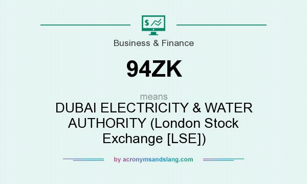 What does 94ZK mean? It stands for DUBAI ELECTRICITY & WATER AUTHORITY (London Stock Exchange [LSE])