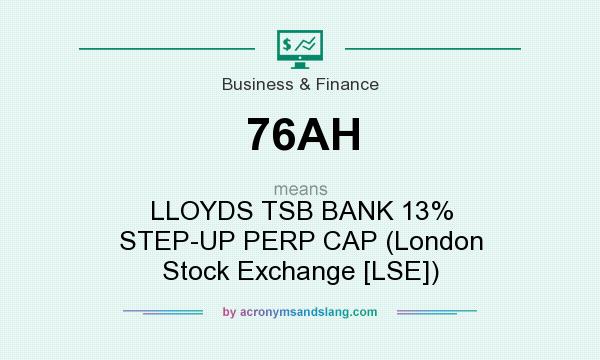 What does 76AH mean? It stands for LLOYDS TSB BANK 13% STEP-UP PERP CAP (London Stock Exchange [LSE])
