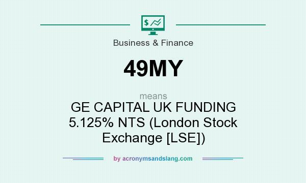 What does 49MY mean? It stands for GE CAPITAL UK FUNDING 5.125% NTS (London Stock Exchange [LSE])