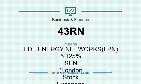 What does 43RN mean? It stands for EDF ENERGY NETWORKS(LPN) 5.125% SEN (London Stock Exchange [LSE])