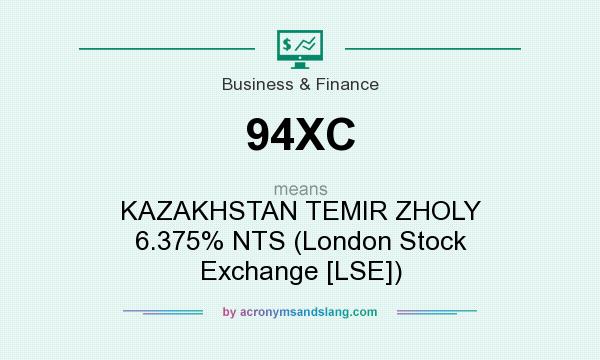 What does 94XC mean? It stands for KAZAKHSTAN TEMIR ZHOLY 6.375% NTS (London Stock Exchange [LSE])