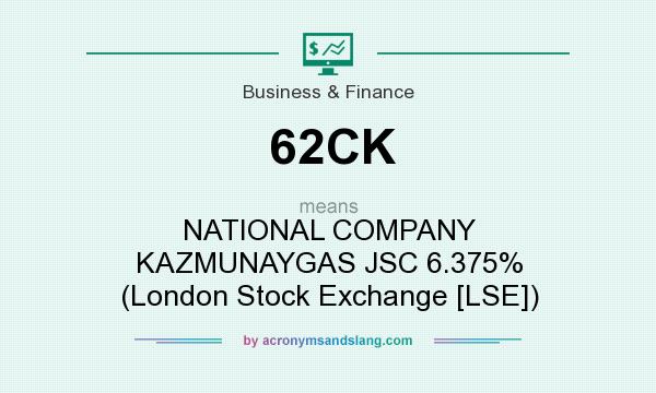 What does 62CK mean? It stands for NATIONAL COMPANY KAZMUNAYGAS JSC 6.375% (London Stock Exchange [LSE])