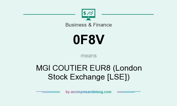 What does 0F8V mean? It stands for MGI COUTIER EUR8 (London Stock Exchange [LSE])