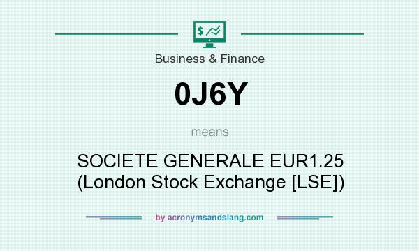 What does 0J6Y mean? It stands for SOCIETE GENERALE EUR1.25 (London Stock Exchange [LSE])