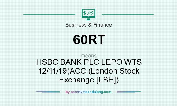 What does 60RT mean? It stands for HSBC BANK PLC LEPO WTS 12/11/19(ACC (London Stock Exchange [LSE])