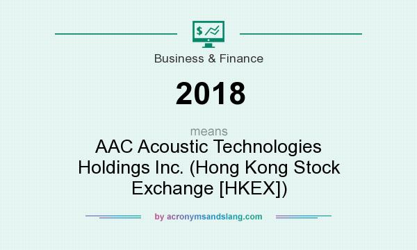 What does 2018 mean? It stands for AAC Acoustic Technologies Holdings Inc. (Hong Kong Stock Exchange [HKEX])