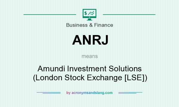 What does ANRJ mean? It stands for Amundi Investment Solutions (London Stock Exchange [LSE])