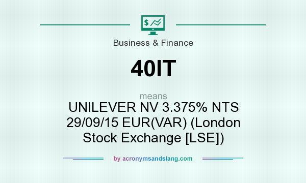 What does 40IT mean? It stands for UNILEVER NV 3.375% NTS 29/09/15 EUR(VAR) (London Stock Exchange [LSE])