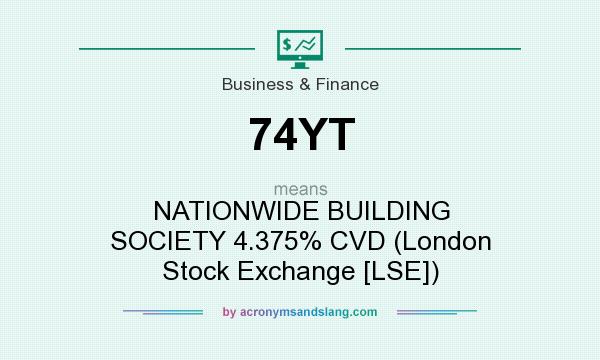 What does 74YT mean? It stands for NATIONWIDE BUILDING SOCIETY 4.375% CVD (London Stock Exchange [LSE])