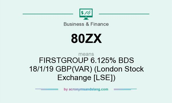 What does 80ZX mean? It stands for FIRSTGROUP 6.125% BDS 18/1/19 GBP(VAR) (London Stock Exchange [LSE])