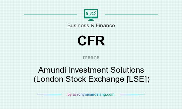 What does CFR mean? It stands for Amundi Investment Solutions (London Stock Exchange [LSE])