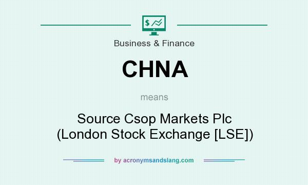 What does CHNA mean? It stands for Source Csop Markets Plc (London Stock Exchange [LSE])