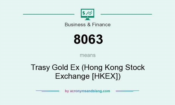 What does 8063 mean? It stands for Trasy Gold Ex (Hong Kong Stock Exchange [HKEX])