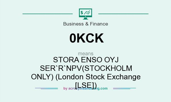 What does 0KCK mean? It stands for STORA ENSO OYJ SER`R`NPV(STOCKHOLM ONLY) (London Stock Exchange [LSE])