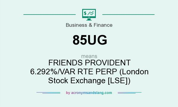 What does 85UG mean? It stands for FRIENDS PROVIDENT 6.292%/VAR RTE PERP (London Stock Exchange [LSE])