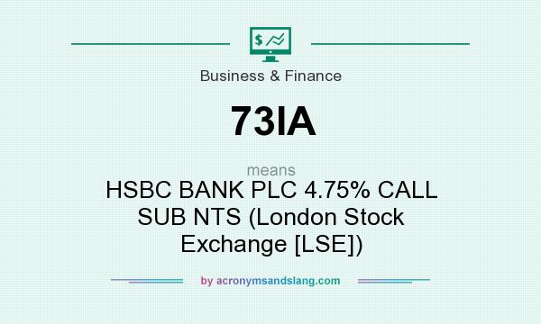 What does 73IA mean? It stands for HSBC BANK PLC 4.75% CALL SUB NTS (London Stock Exchange [LSE])