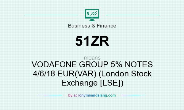 What does 51ZR mean? It stands for VODAFONE GROUP 5% NOTES 4/6/18 EUR(VAR) (London Stock Exchange [LSE])