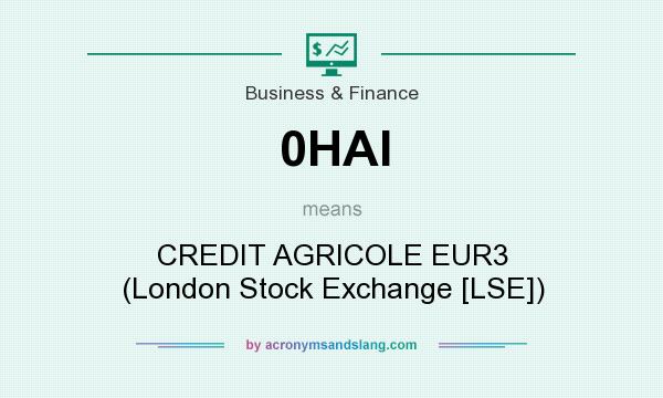 What does 0HAI mean? It stands for CREDIT AGRICOLE EUR3 (London Stock Exchange [LSE])