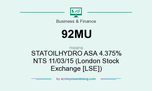 What does 92MU mean? It stands for STATOILHYDRO ASA 4.375% NTS 11/03/15 (London Stock Exchange [LSE])