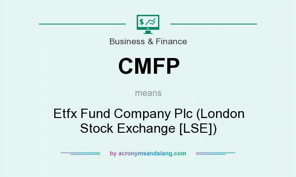 What does CMFP mean? It stands for Etfx Fund Company Plc (London Stock Exchange [LSE])