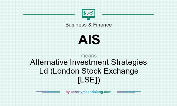 What does AIS mean? It stands for Alternative Investment Strategies Ld (London Stock Exchange [LSE])