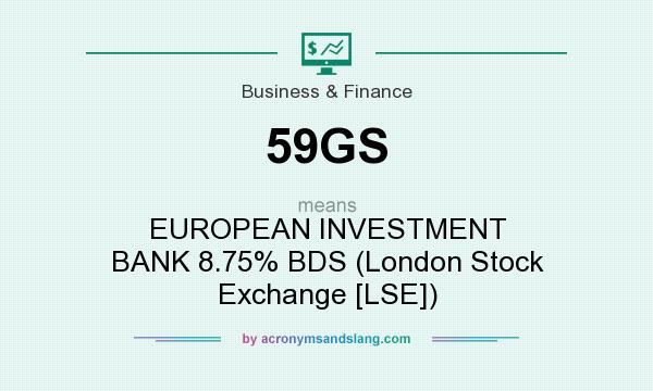 What does 59GS mean? It stands for EUROPEAN INVESTMENT BANK 8.75% BDS (London Stock Exchange [LSE])
