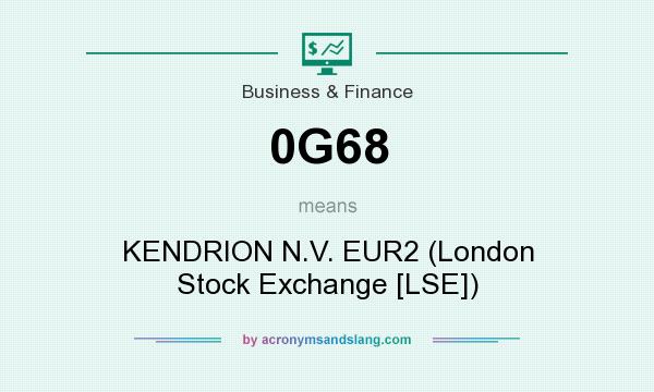 What does 0G68 mean? It stands for KENDRION N.V. EUR2 (London Stock Exchange [LSE])