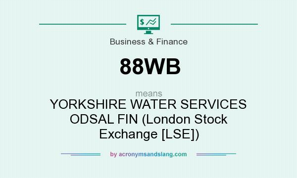 What does 88WB mean? It stands for YORKSHIRE WATER SERVICES ODSAL FIN (London Stock Exchange [LSE])