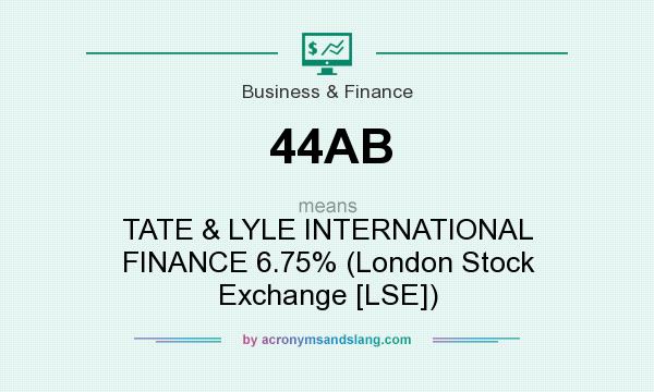 What does 44AB mean? It stands for TATE & LYLE INTERNATIONAL FINANCE 6.75% (London Stock Exchange [LSE])