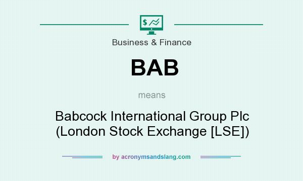What does BAB mean? It stands for Babcock International Group Plc (London Stock Exchange [LSE])