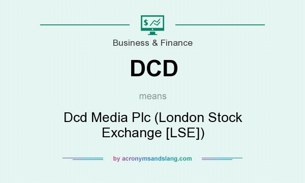 What does DCD mean? It stands for Dcd Media Plc (London Stock Exchange [LSE])