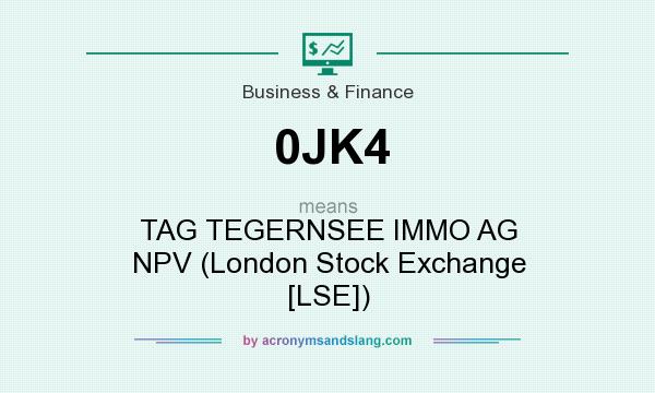 What does 0JK4 mean? It stands for TAG TEGERNSEE IMMO AG NPV (London Stock Exchange [LSE])