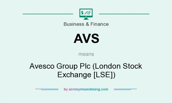 What does AVS mean? It stands for Avesco Group Plc (London Stock Exchange [LSE])