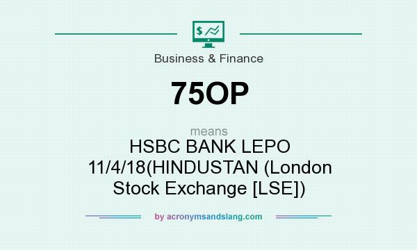 What does 75OP mean? It stands for HSBC BANK LEPO 11/4/18(HINDUSTAN (London Stock Exchange [LSE])