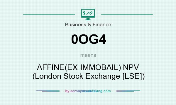 What does 0OG4 mean? It stands for AFFINE(EX-IMMOBAIL) NPV (London Stock Exchange [LSE])