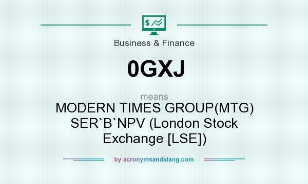 What does 0GXJ mean? It stands for MODERN TIMES GROUP(MTG) SER`B`NPV (London Stock Exchange [LSE])