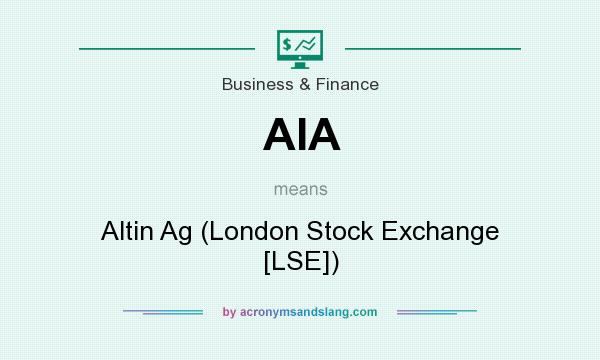 What does AIA mean? It stands for Altin Ag (London Stock Exchange [LSE])