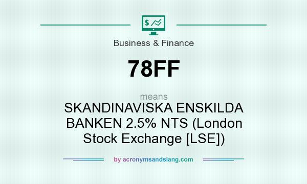 What does 78FF mean? It stands for SKANDINAVISKA ENSKILDA BANKEN 2.5% NTS (London Stock Exchange [LSE])