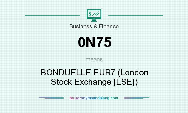 What does 0N75 mean? It stands for BONDUELLE EUR7 (London Stock Exchange [LSE])