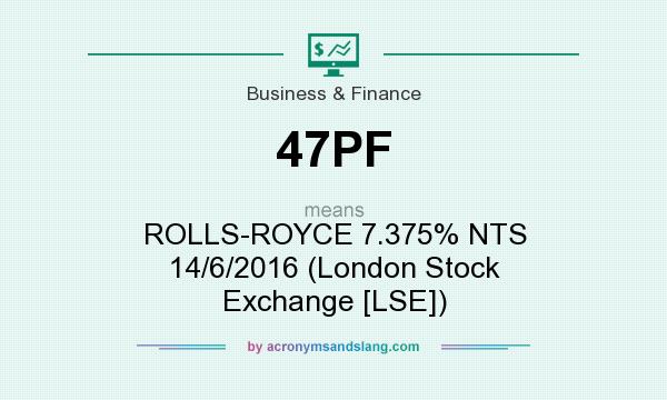 What does 47PF mean? It stands for ROLLS-ROYCE 7.375% NTS 14/6/2016 (London Stock Exchange [LSE])