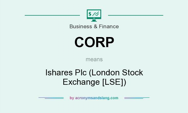 What does CORP mean? It stands for Ishares Plc (London Stock Exchange [LSE])