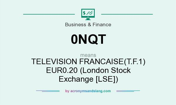 What does 0NQT mean? It stands for TELEVISION FRANCAISE(T.F.1) EUR0.20 (London Stock Exchange [LSE])