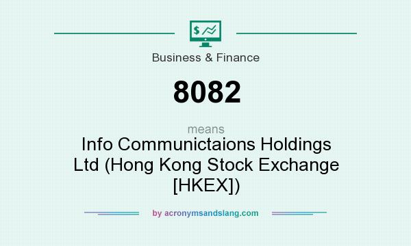 What does 8082 mean? It stands for Info Communictaions Holdings Ltd (Hong Kong Stock Exchange [HKEX])