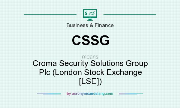 What does CSSG mean? It stands for Croma Security Solutions Group Plc (London Stock Exchange [LSE])