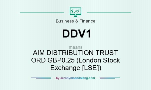 What does DDV1 mean? It stands for AIM DISTRIBUTION TRUST ORD GBP0.25 (London Stock Exchange [LSE])