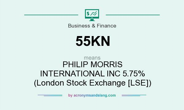 What does 55KN mean? It stands for PHILIP MORRIS INTERNATIONAL INC 5.75% (London Stock Exchange [LSE])