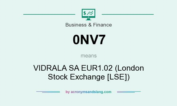 What does 0NV7 mean? It stands for VIDRALA SA EUR1.02 (London Stock Exchange [LSE])
