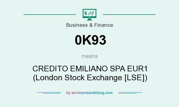 What does 0K93 mean? It stands for CREDITO EMILIANO SPA EUR1 (London Stock Exchange [LSE])
